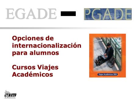 EGADE Opciones de internacionalización para alumnos Cursos Viajes Académicos.