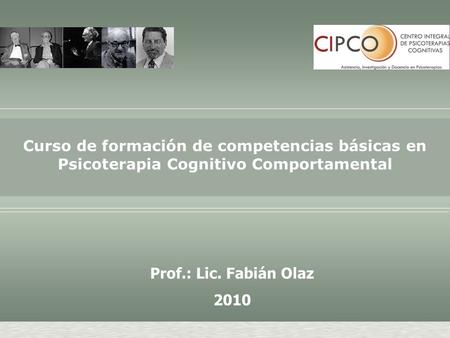 Prof.: Lic. Fabián Olaz 2010 Curso de formación de competencias básicas en Psicoterapia Cognitivo Comportamental.