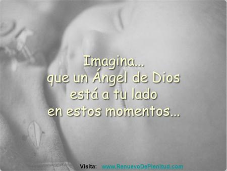 Imagina... que un Ángel de Dios está a tu lado en estos momentos...