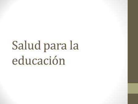 Salud para la educación. La Educación para la Salud es “cualquier combinación de actividades de información y de educación que lleve a una situación en.