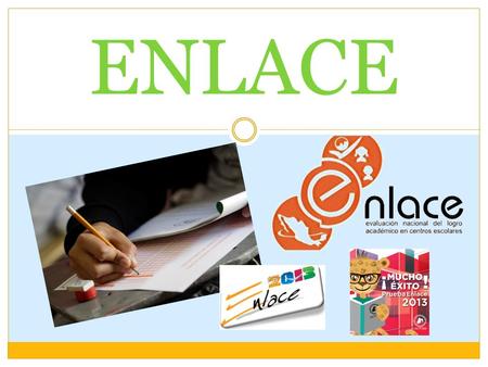 ENLACE. CARACTERISITCAS Prueba objetiva y estandarizada Proporciona un diagnostico del estudiante a nivel individual Esta alineada al marco curricular.