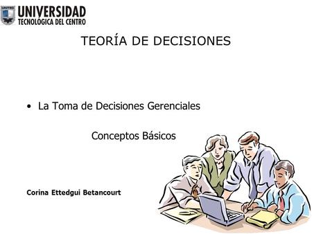 TEORÍA DE DECISIONES La Toma de Decisiones Gerenciales