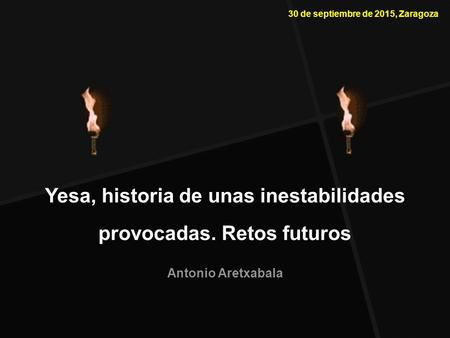30 de septiembre de 2015, Zaragoza Yesa, historia de unas inestabilidades provocadas. Retos futuros Antonio Aretxabala.