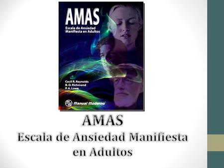 Ficha Técnica Autores: Cecil R. Reynolds, B.O. Richmond y P.A. Lowe. 2007 Población: AMAS-A: Adultos de 19 a 59 años. AMAS-E: Adultos de 60 años en adelante.