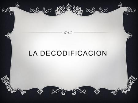 LA DECODIFICACION.