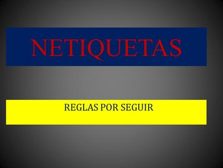NETIQUETAS REGLAS POR SEGUIR.