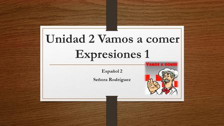 Unidad 2 Vamos a comer Expresiones 1 Español 2 Señora Rodríguez.