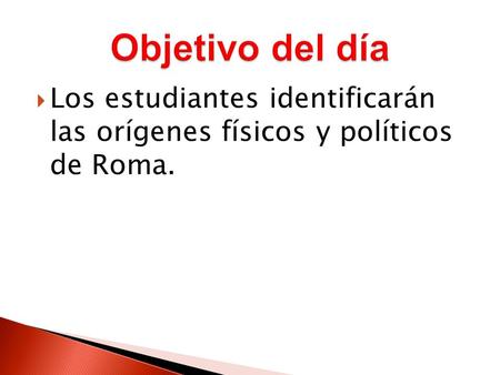  Los estudiantes identificarán las orígenes físicos y políticos de Roma.