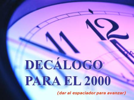 DECÁLOGO PARA EL 2000 (dar al espaciador para avanzar)