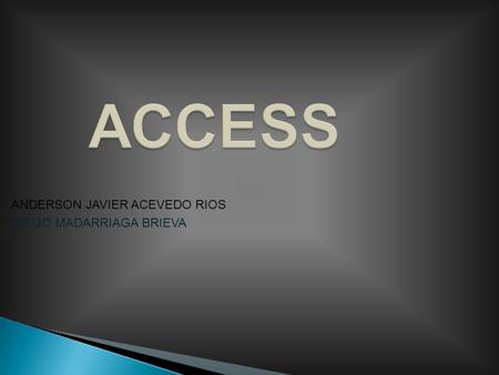 ACCESS ANDERSON JAVIER ACEVEDO RIOS DIEGO MADARRIAGA BRIEVA.