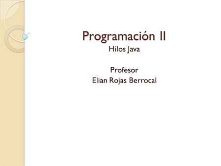 Hilos Java Profesor Elian Rojas Berrocal