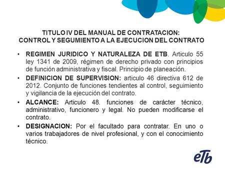 REGIMEN JURIDICO Y NATURALEZA DE ETB. Articulo 55 ley 1341 de 2009, régimen de derecho privado con principios de función administrativa y fiscal. Principio.