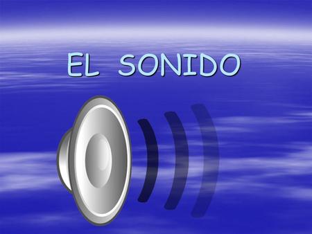 EL SONIDO.