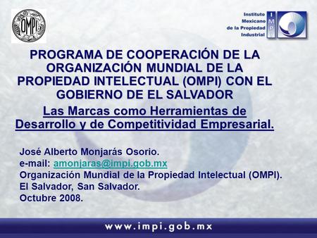 PROGRAMA DE COOPERACIÓN DE LA ORGANIZACIÓN MUNDIAL DE LA PROPIEDAD INTELECTUAL (OMPI) CON EL GOBIERNO DE EL SALVADOR Las Marcas como Herramientas de Desarrollo.