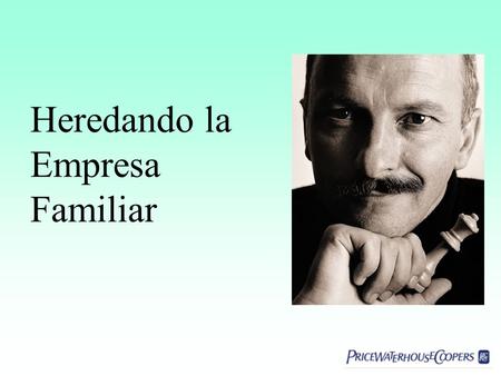 Heredando la Empresa Familiar. RETOS ACTUALES Mercados Globalizados Nuevas tecnologías Complejidad de transacciones Dificultades económicas Riesgos macroeconómicos.