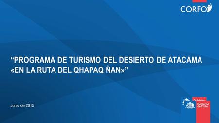 Junio de 2015 “PROGRAMA DE TURISMO DEL DESIERTO DE ATACAMA «EN LA RUTA DEL QHAPAQ ÑAN»”