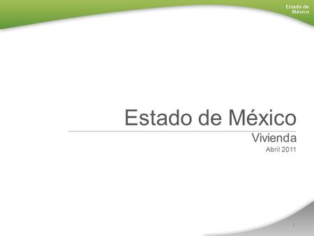 Estado de México Vivienda Abril 2011 1. Opinión Partidos Políticos.