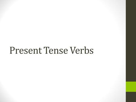 Present Tense Verbs 3 Types of Verbs There are 3 types of verbs: Infinitives that end in -ar Infinitives that end in -er Infinitives that end in -ir.