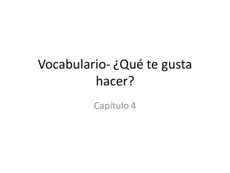 Vocabulario- ¿Qué te gusta hacer? Capítulo 4. bailar.