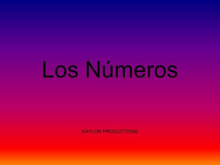 Los Números KAYLOR PRODUCTIONS. Give the English equivalent to the following Spanish numbers: