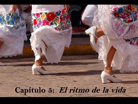 Capítulo 5: El ritmo de la vida Objetivos: -Talking about what you and your friends like to do together -Talking about what you do during a typical week.