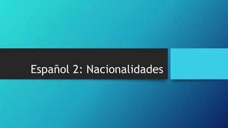 Español 2: Nacionalidades