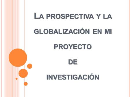 La prospectiva y la globalización en mi proyecto de investigación