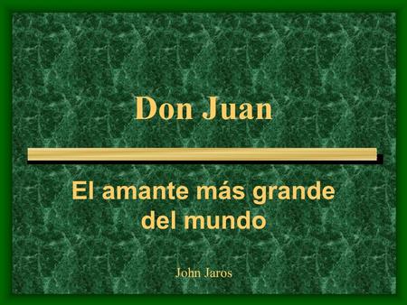 Don Juan El amante más grande del mundo John Jaros.