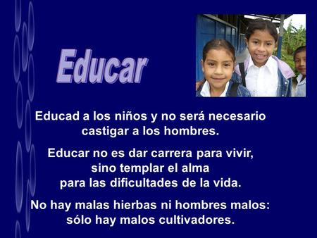 Educar Educad a los niños y no será necesario castigar a los hombres.