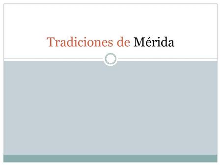 Tradiciones de Mérida. Las influencias Influencia fuerte de las culturas maya, francés, británico y holandés 60 % de la población es de ascendencia maya.