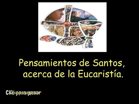Pensamientos de Santos, acerca de la Eucaristía.