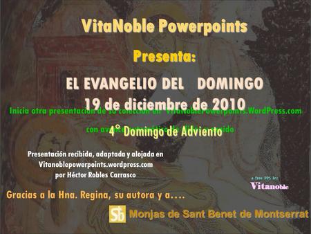 Monjas de Sant Benet de Montserrat Inicia otra presentación de su colección en VitaNoblePowerpoints.WordPress.com con avance automático de slides y sonido.