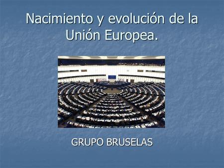 Nacimiento y evolución de la Unión Europea.
