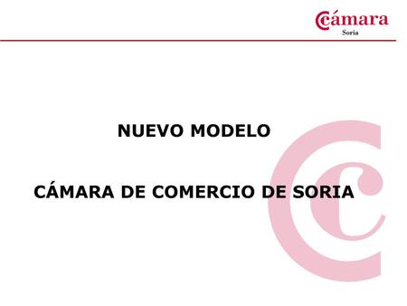 NUEVO MODELO CÁMARA DE COMERCIO DE SORIA. Algunos proyectos destacados de la Cámara Proyectos para 2011 Distribución presupuestaria Cámara de Comercio.