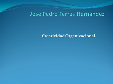 Creatividad Organizacional. Campo en el que me gustaría ser creativo Me gustaría aplicar mi creatividad a las empresas o al desarrollo de un nuevo producto.