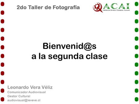 a la segunda clase Leonardo Vera Véliz Comunicador Audiovisual Gestor Cultural