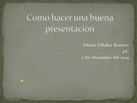 Adrian Villalba Romero 4ºC 2 De Diciembre del 2014.