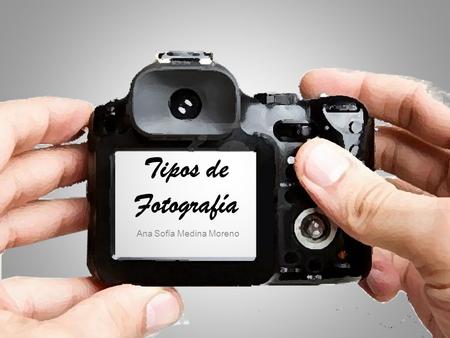 Tipos de Fotografía Ana Sofía Medina Moreno. Se dedica a impulsar y dirigir el consumo, es un componente más a la publicidad. Son fotos que se utilizan.