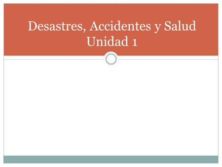 Desastres, Accidentes y Salud Unidad 1. ac0nsejar, el consejo.