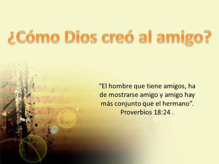 ¿Cómo Dios creó al amigo?