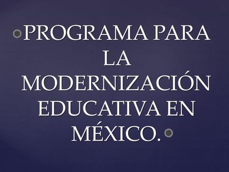 PROGRAMA PARA LA MODERNIZACIÓN EDUCATIVA EN MÉXICO.