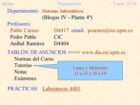 TABLÓN DE ANUNCIOS www.dia.eui.upm.es Normas del Curso Tutorías Notas Exámenes sisOpePresentaciónCurso 15/16 Departamento: Sistemas Informáticos (Bloque.