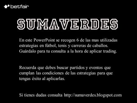 En este PowerPoint se recogen 6 de las mas utilizadas estrategias en fútbol, tenis y carreras de caballos. Guárdalo para tu consulta a la hora de aplicar.