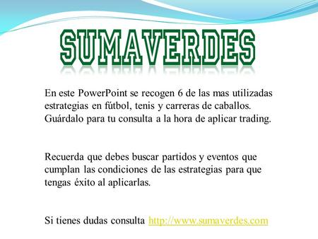 En este PowerPoint se recogen 6 de las mas utilizadas estrategias en fútbol, tenis y carreras de caballos. Guárdalo para tu consulta a la hora de aplicar.