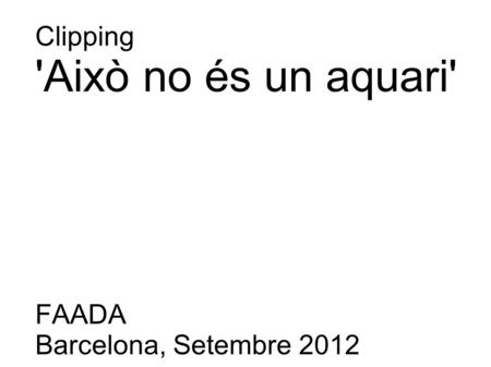 Clipping 'Això no és un aquari' FAADA Barcelona, Setembre 2012.
