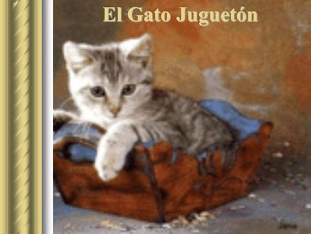 El Gato Juguetón.