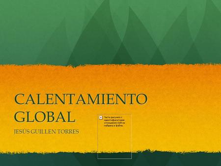 CALENTAMIENTO GLOBAL JESÚS GUILLEN TORRES AGENDA Índice Índice Registro Registro Bienvenida Bienvenida TEMA TEMA 1 Que Que es el calentamiento global.