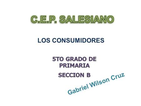 C.E.P. SALESIANO LOS CONSUMIDORES Gabriel Wilson Cruz