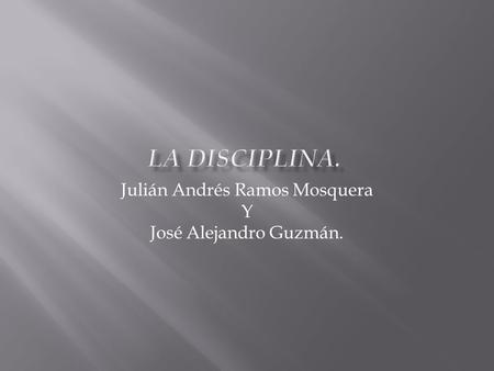 Julián Andrés Ramos Mosquera Y José Alejandro Guzmán.