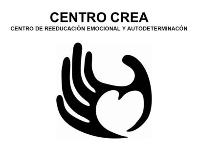 CENTRO CREA CENTRO DE REEDUCACIÓN EMOCIONAL Y AUTODETERMINACÓN